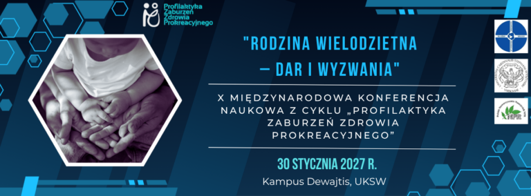 „Rodzina wielodzietna – dar i wyzwania”  – X Międzynarodowa Konferencja Naukowa z cyklu „Profilaktyka zaburzeń zdrowia prokreacyjnego”